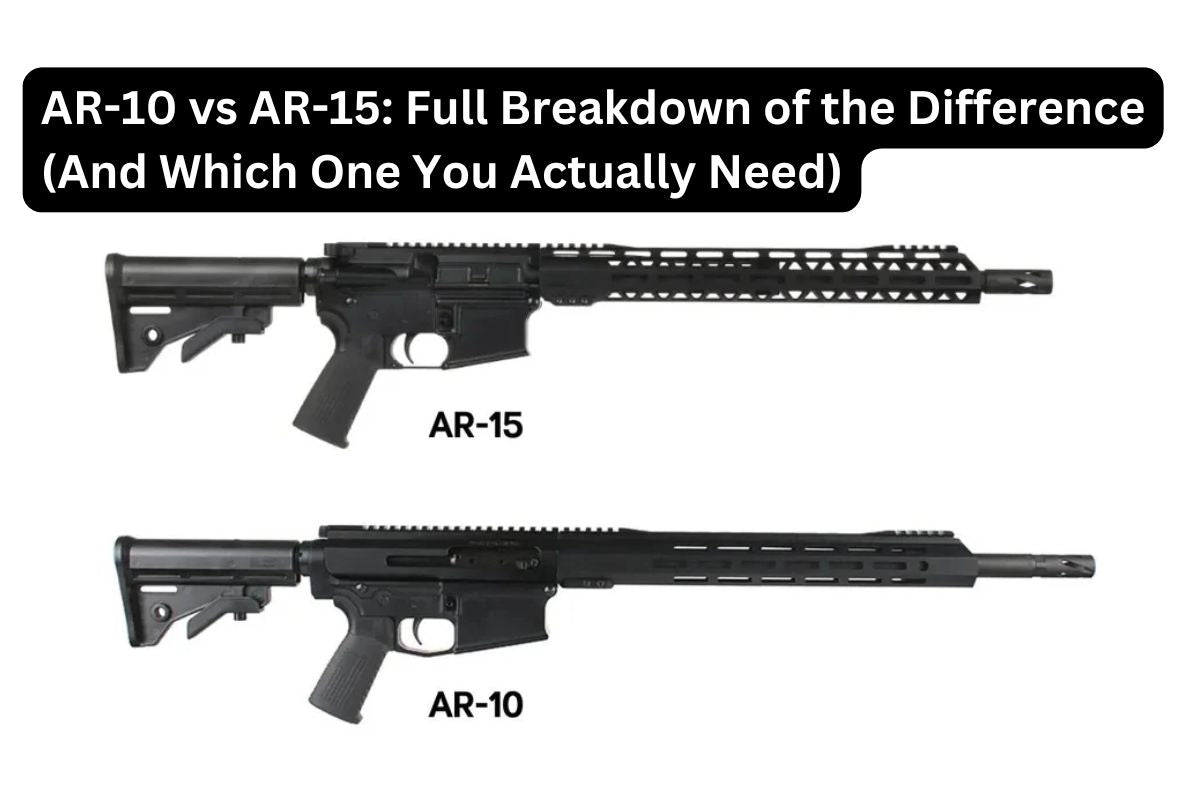 AR-10 vs AR-15: Full Breakdown of the Difference (And Which One You Actually Need)